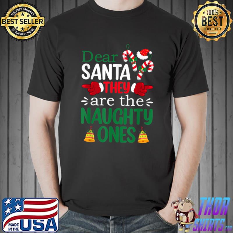 Best dear Santa They Are The Naughty Ones T-Shirt Unisex