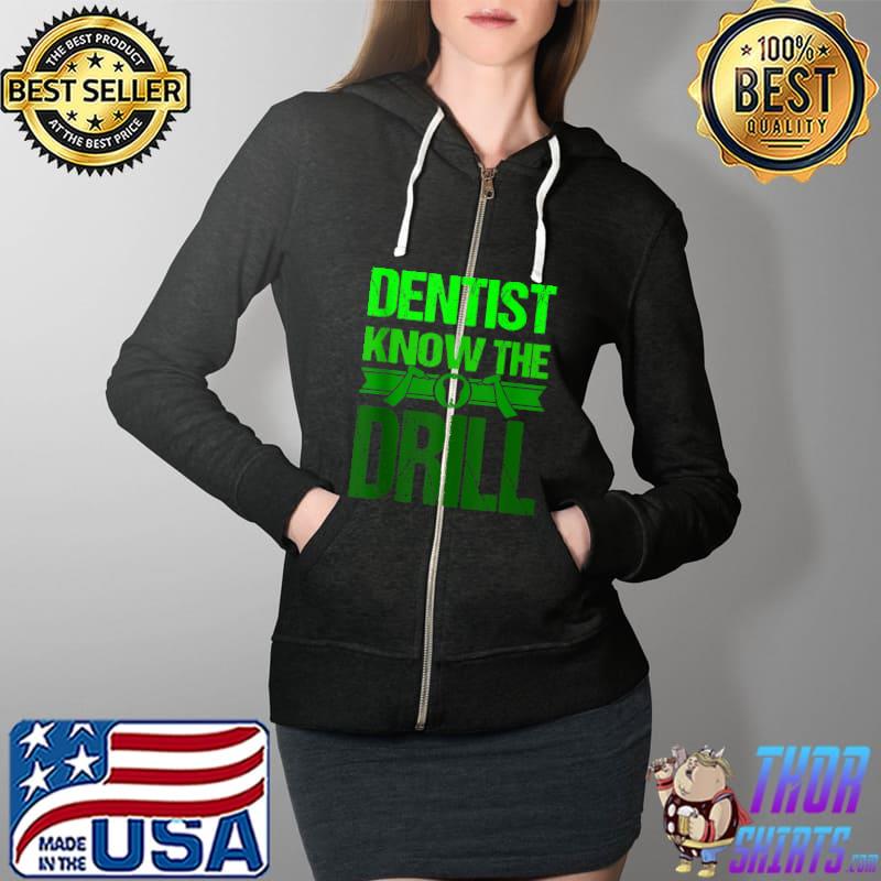 Best dentist Funny Saying Dental Clinic Dentist Know The Drill T-s Full Zip Hooded