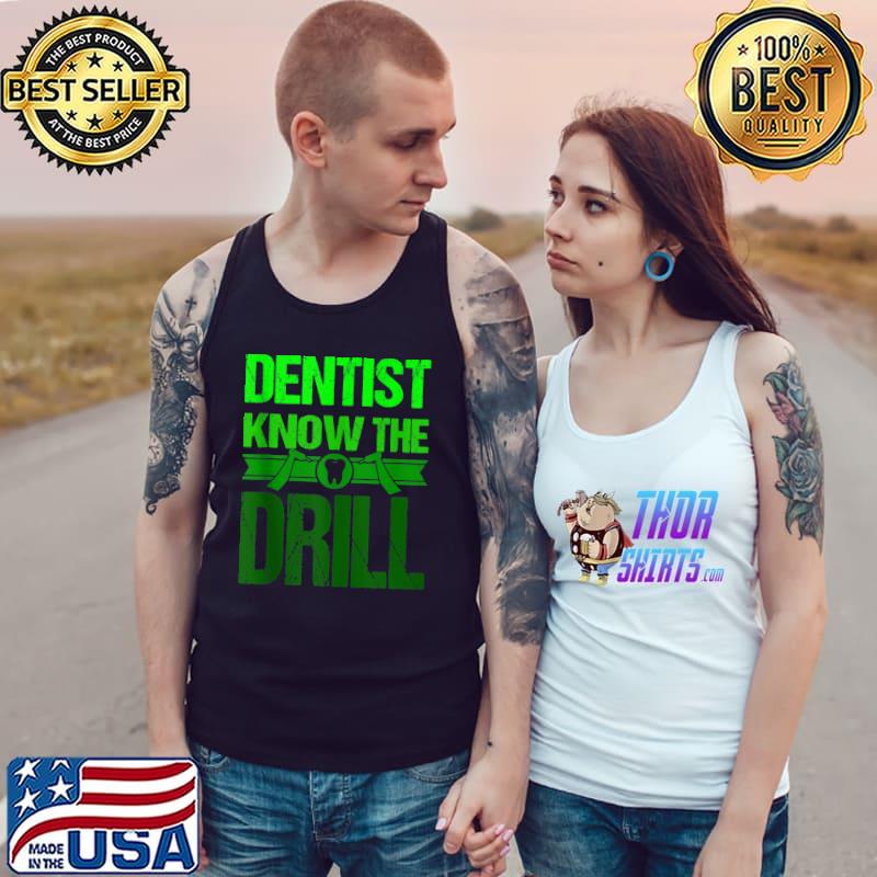 Best dentist Funny Saying Dental Clinic Dentist Know The Drill T-s Tank Top
