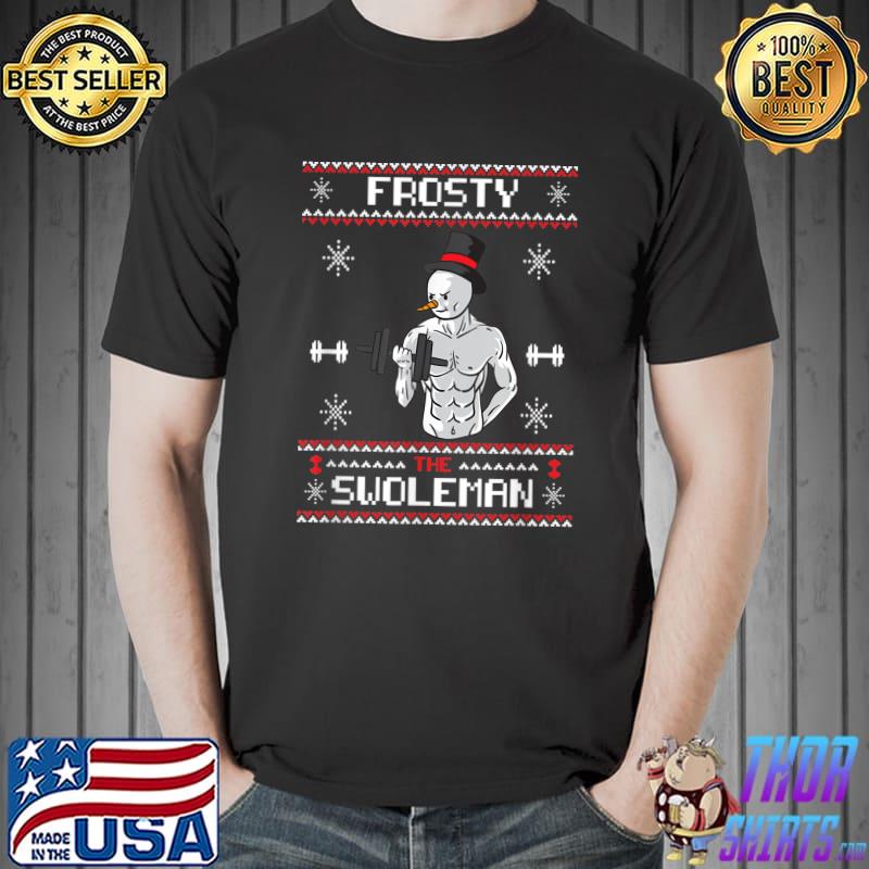 Best Frosty the Swoleman Ugly Christmas Sweater Funny Snowman Gym T-Shirt Unisex