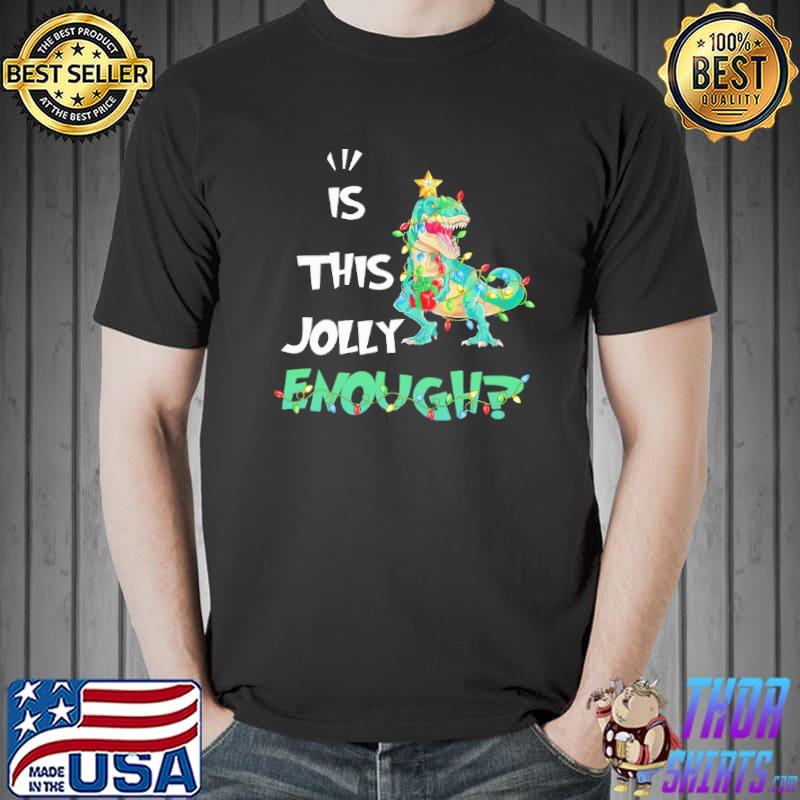 Best is This Jolly Enough Dinosaur Shirt Unisex