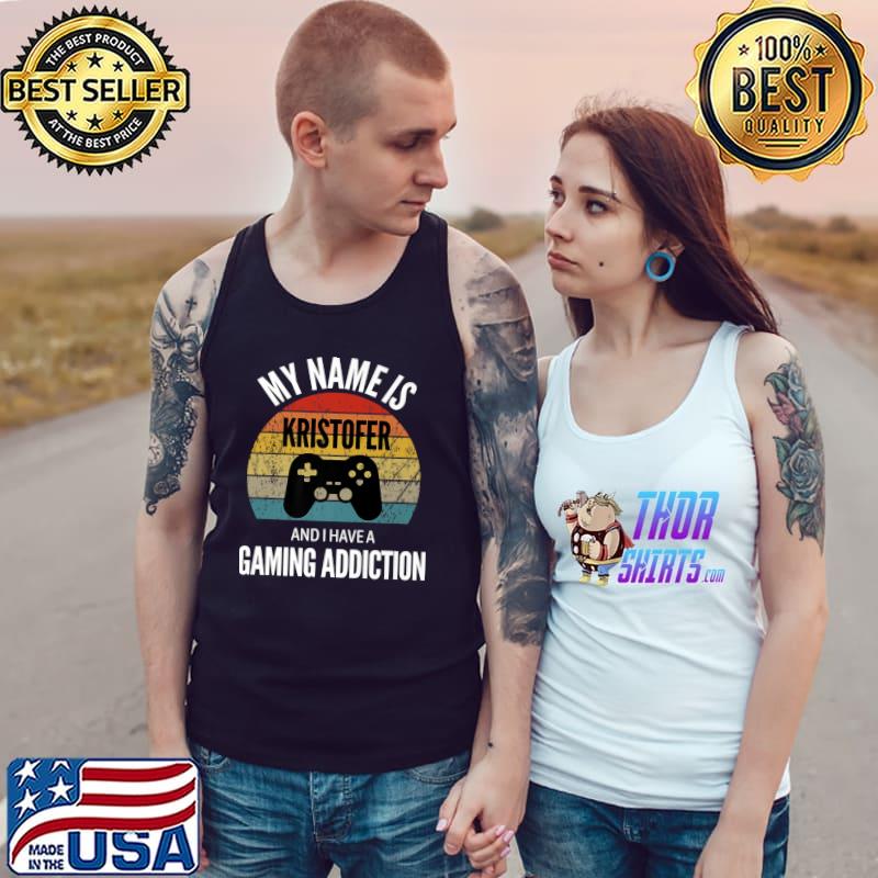 Best my Name Is Kristofer And I Have A Gaming Addiction Premium T-Shirt Tank Top