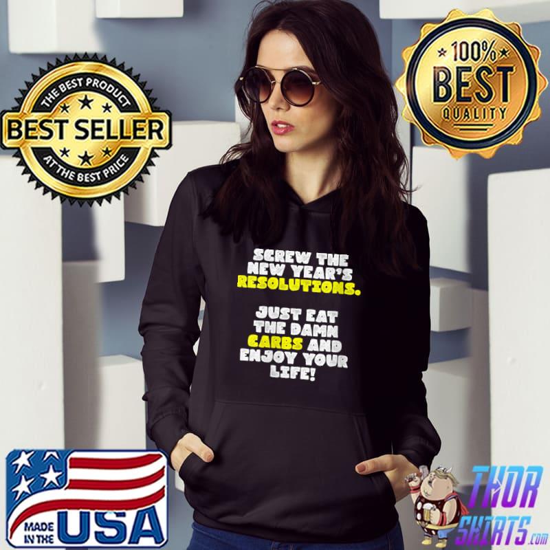 Best Screw New Year's Resolutions - Eat The Damn Carbs T-shirt