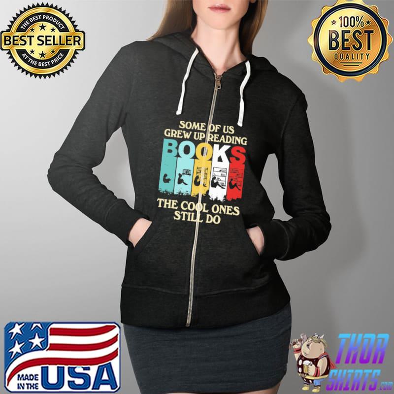 Best Some of us grew up reading books the cool ones still do retro Full Zip Hooded