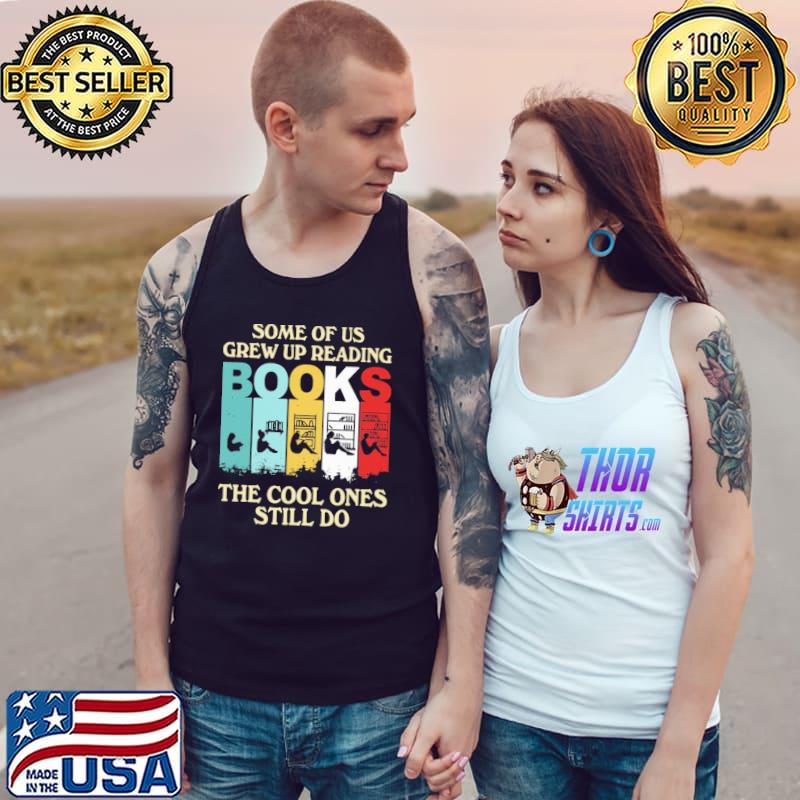Best Some of us grew up reading books the cool ones still do retro Tank Top