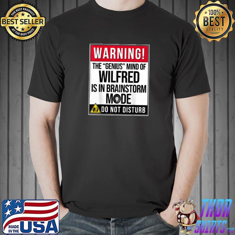 Best warning the genius mind of Wilfred The Genius T-Shirt Unisex