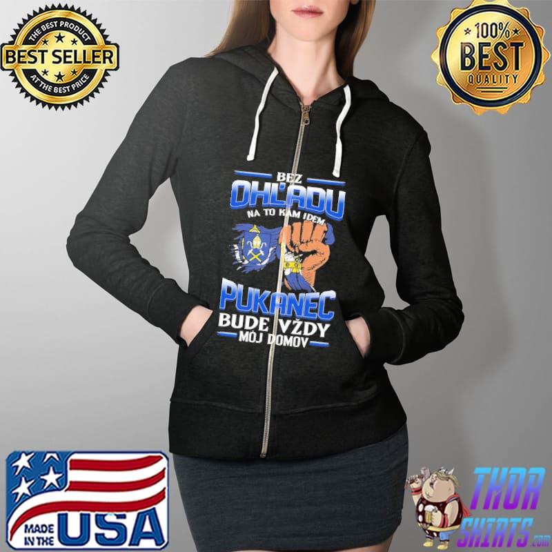 Bez Ohl'Adu Na To Kam Idem Pukanec Bude Vzdy Moj Domov Shirt Full Zip Hooded