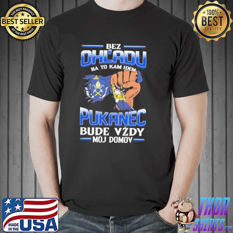 Bez Ohl'Adu Na To Kam Idem Pukanec Bude Vzdy Moj Domov Shirt Unisex