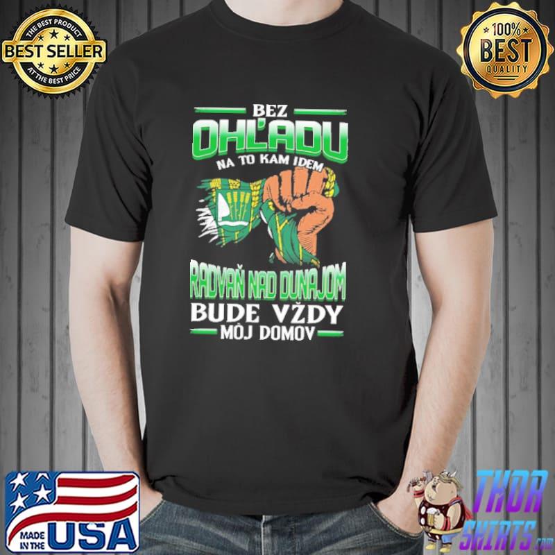 Bez Ohl'Adu Na To Kam Idem Radvan Nad Dunajom Bude Vzdy Moj Domov Shirt Unisex
