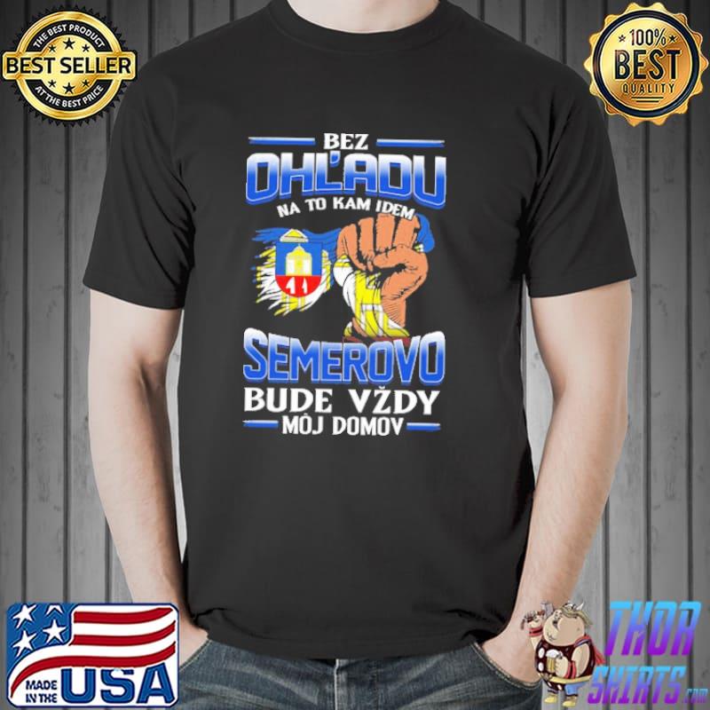 Bez Ohl'Adu Na To Kam Idem Semerovo Bude Vzdy Moj Domov Shirt Unisex