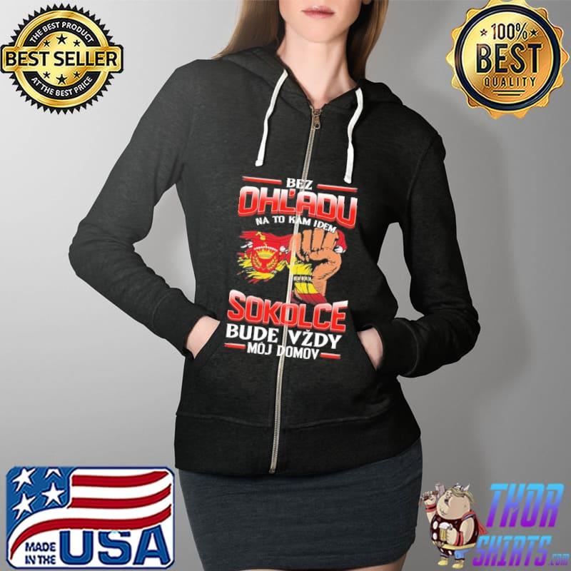Bez Ohl'Adu Na To Kam Idem Sokolce Bude Vzdy Moj Domov Shirt Full Zip Hooded