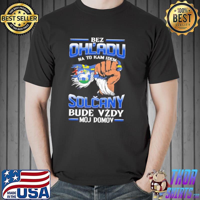 Bez Ohl'Adu Na To Kam Idem Solcany Bude Vzdy Moj Domov Shirt Unisex