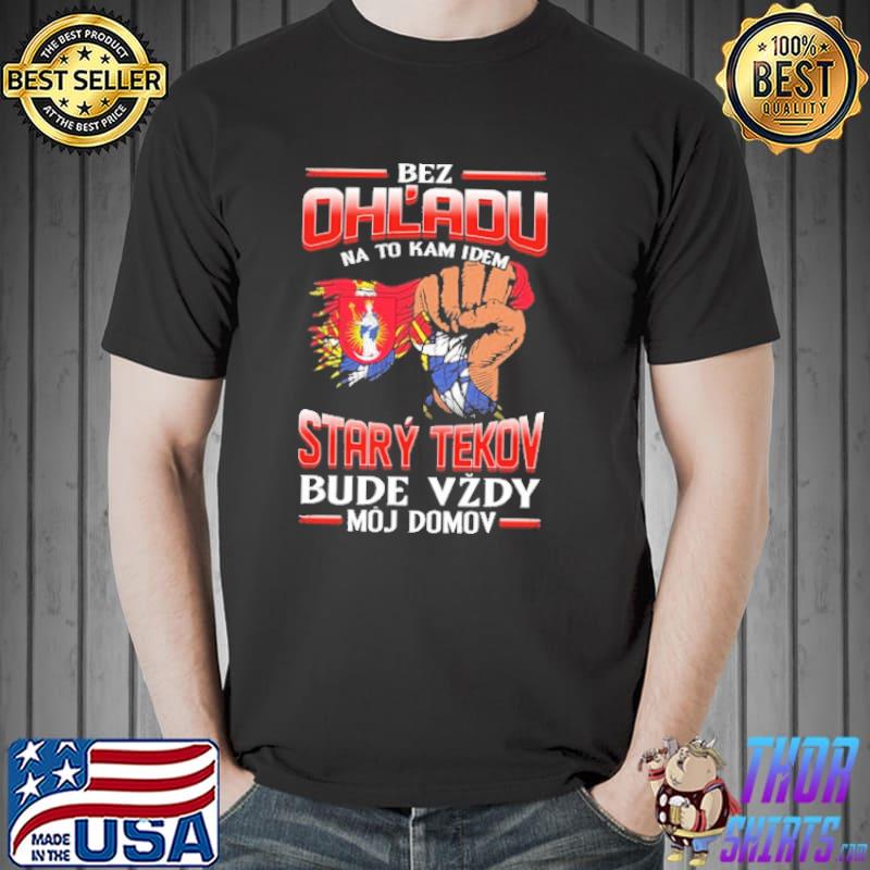 Bez Ohl'Adu Na To Kam Idem Stary Tekov Bude Vzdy Moj Domov Shirt Unisex