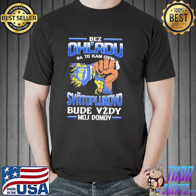 Bez Ohl'Adu Na To Kam Idem Svatoplukovo Bude Vzdy Moj Domov Shirt Unisex
