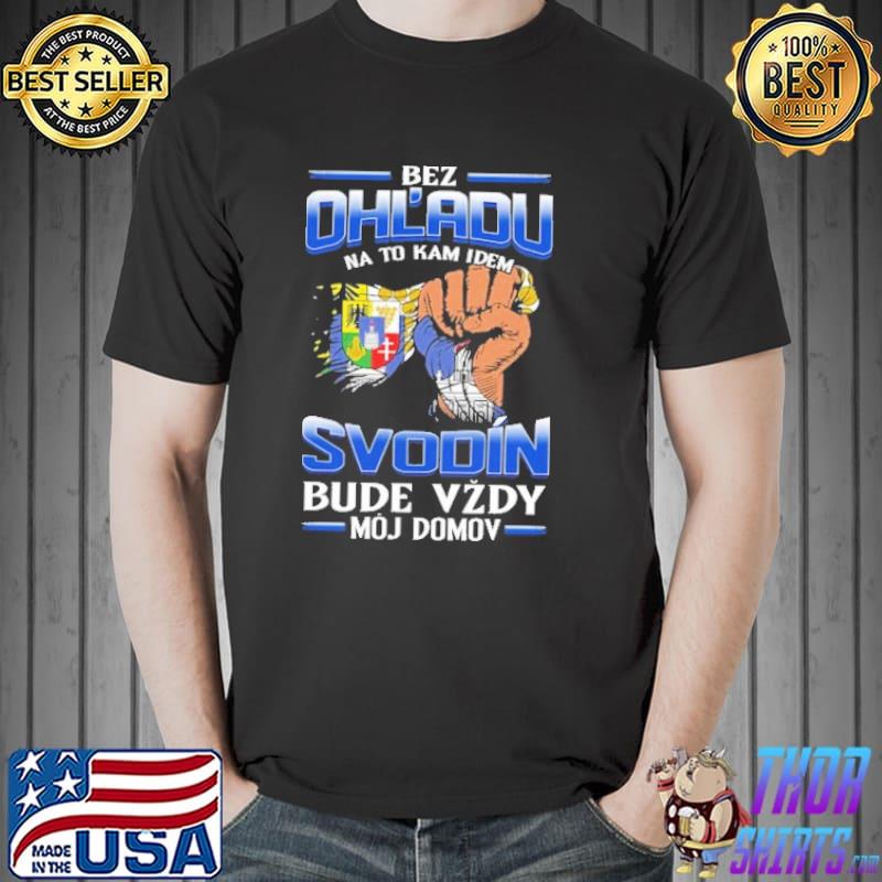 Bez Ohl'Adu Na To Kam Idem Svodin Bude Vzdy Moj Domov Shirt Unisex