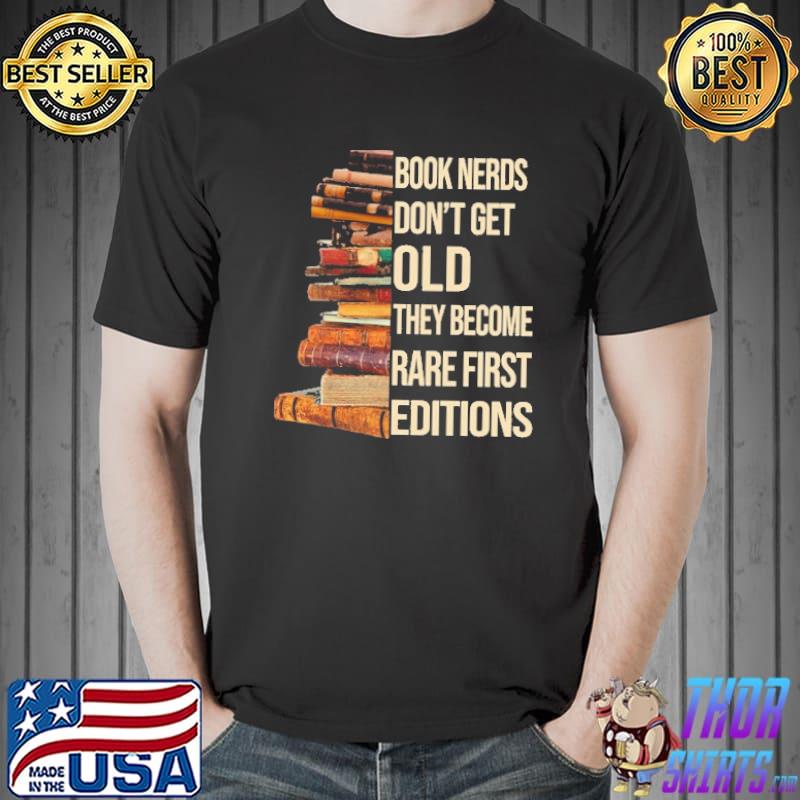 Book Nerds Don't Get Old They Become Rare First Editions Shirt Unisex