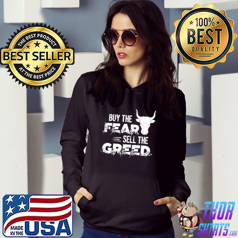 Buy The Fear Sell The Greed Shirt Hoodie