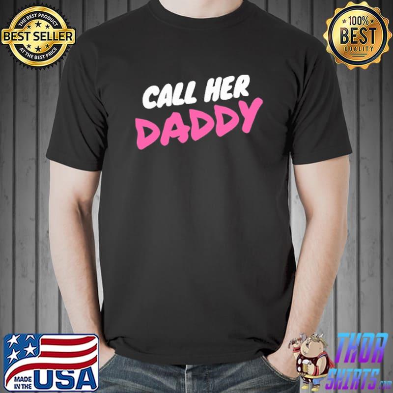Call Her Daddy Shirt Unisex