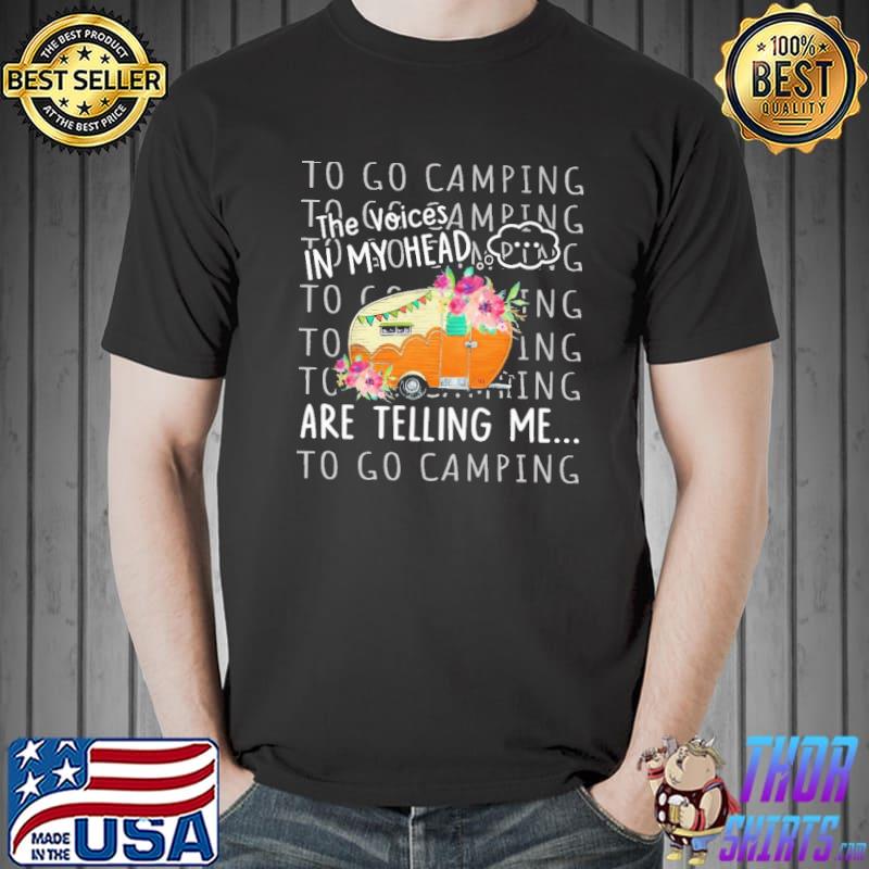 Camping - The Voices In My Head Are Telling Me Flower Shirt Unisex