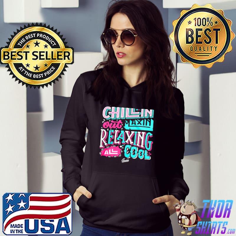 Chillin Out Maxin Relaxing All Cool Shirt