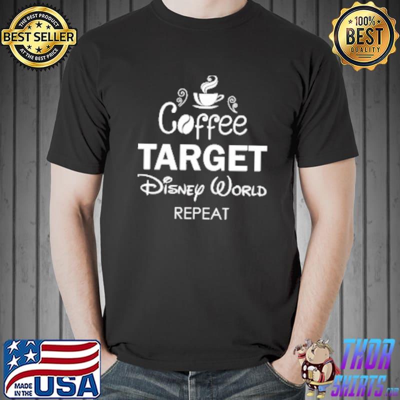 Coffee Target Disney World Repeat Shirt Unisex