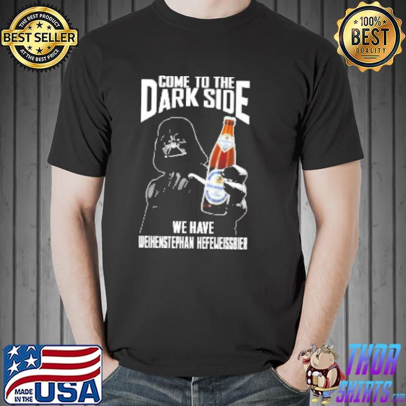 Come To The Dark Side We Have Weihenstephan Hefeweissbier Beer Shirt Unisex