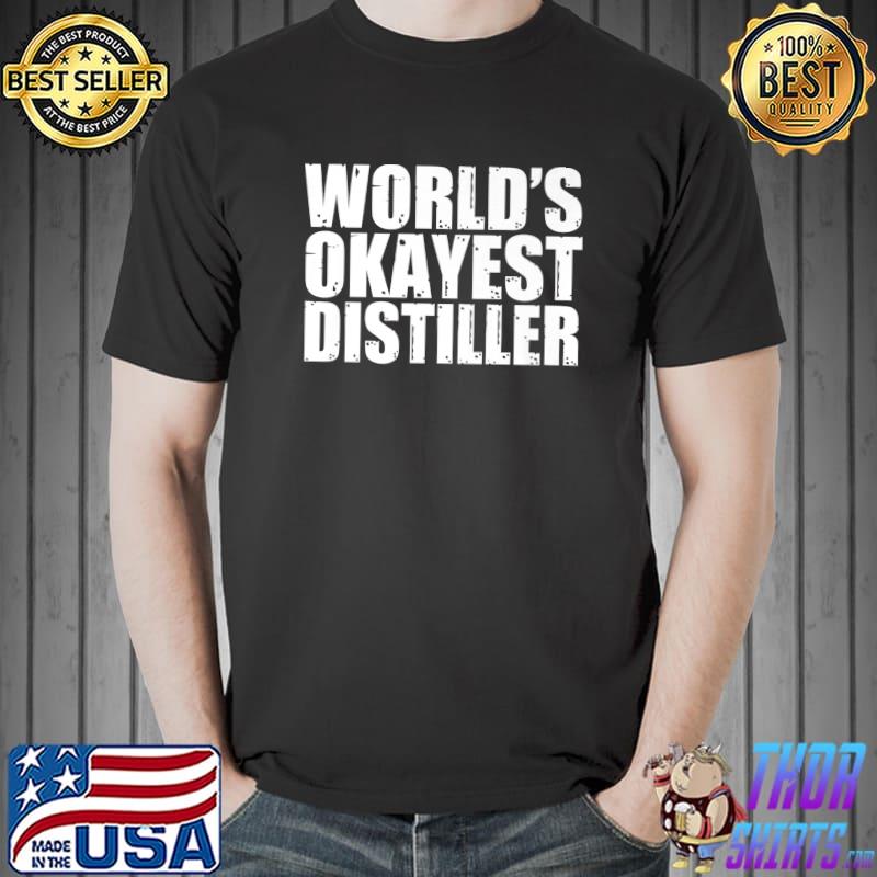 Distiller World's Okayest Funny Premium T-Shirt Unisex