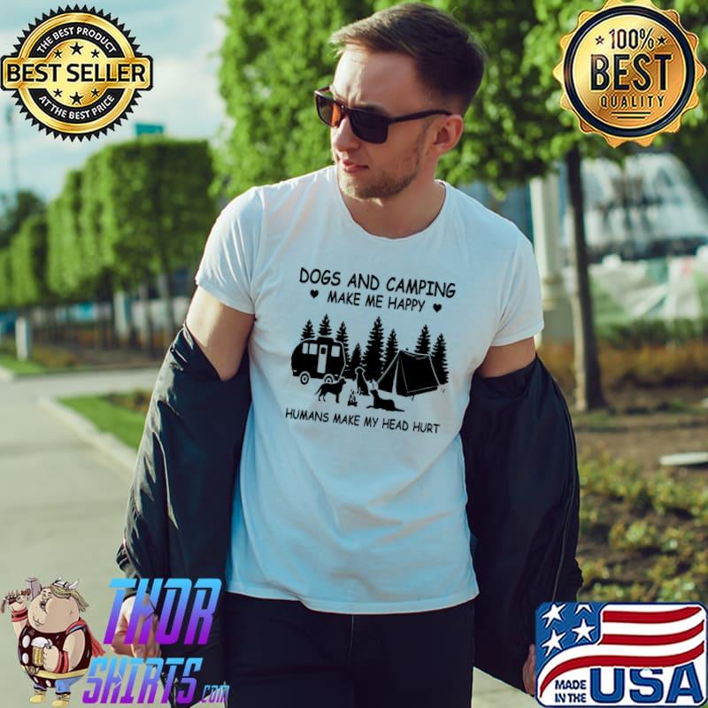 Dogs And Camping Make Me Happy Humans Make My Head Hurt Shirt Unisex