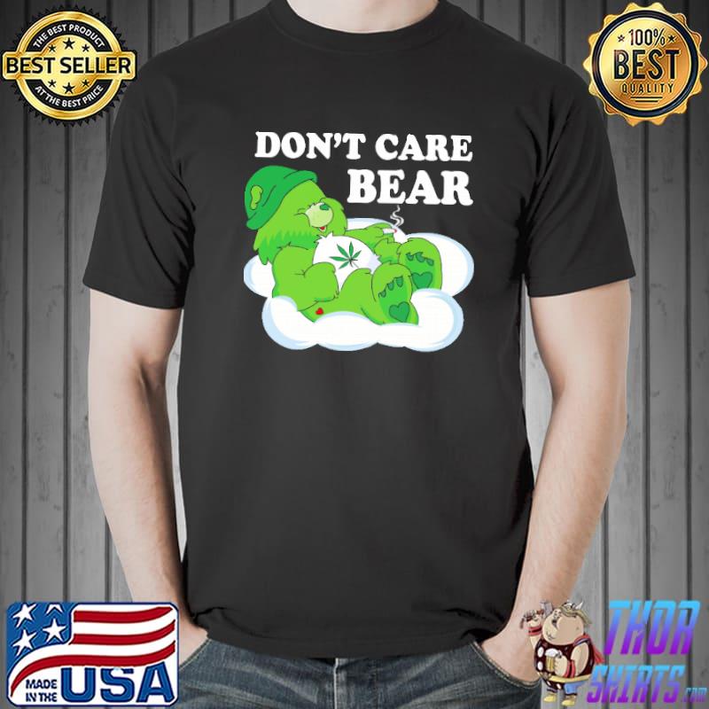 Don’t Care Bear Smoke Weed Green Care Bear Shirts Unisex