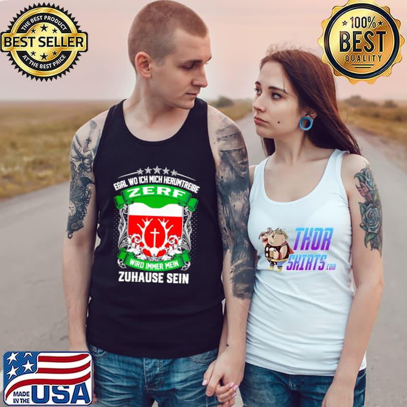 Egal Wo Ich Mich Herumtreibe Zerf Wird Immer Mein Zuhause Sein T Shirt Tank Top