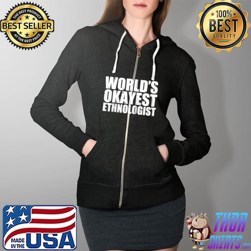 Ethnologist World's Okayest T-s Full Zip Hooded
