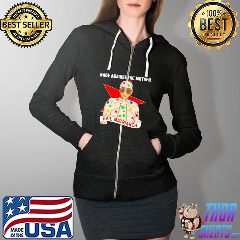 Evil Matriarch Rage Against The Mother Shirt Full Zip Hooded