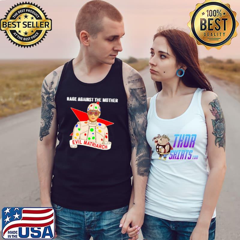 Evil Matriarch Rage Against The Mother Shirt Tank Top