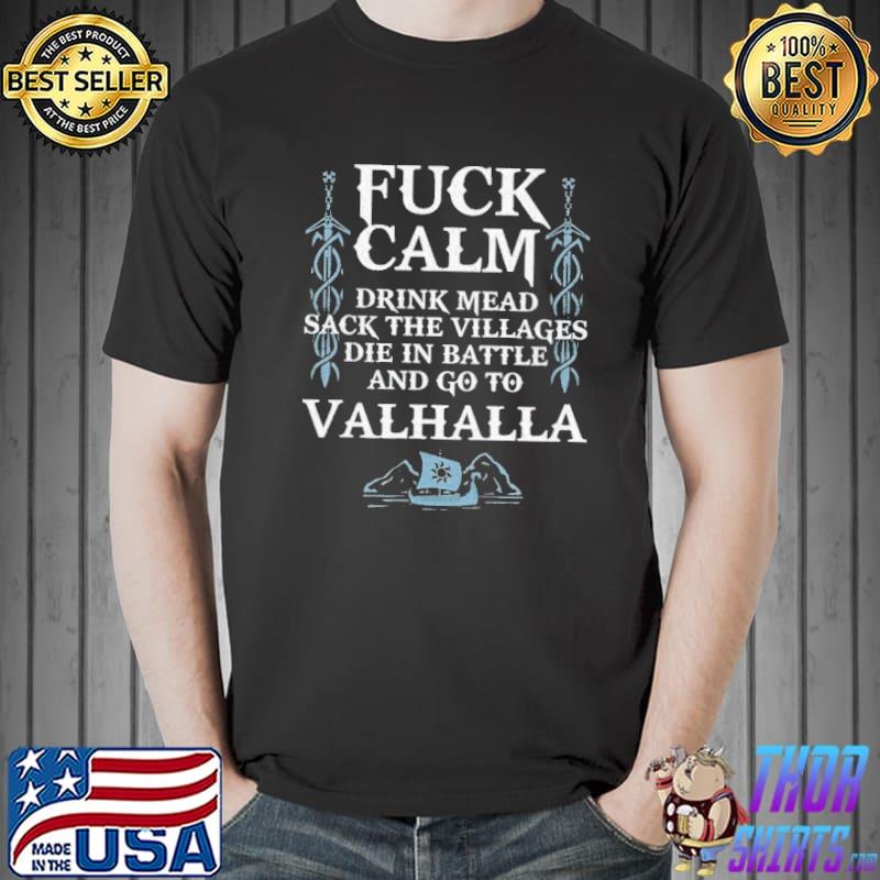 Fuck Calm Drink Mead Sack The Villages Die In Battle And Go To Valhalla Shirt Unisex