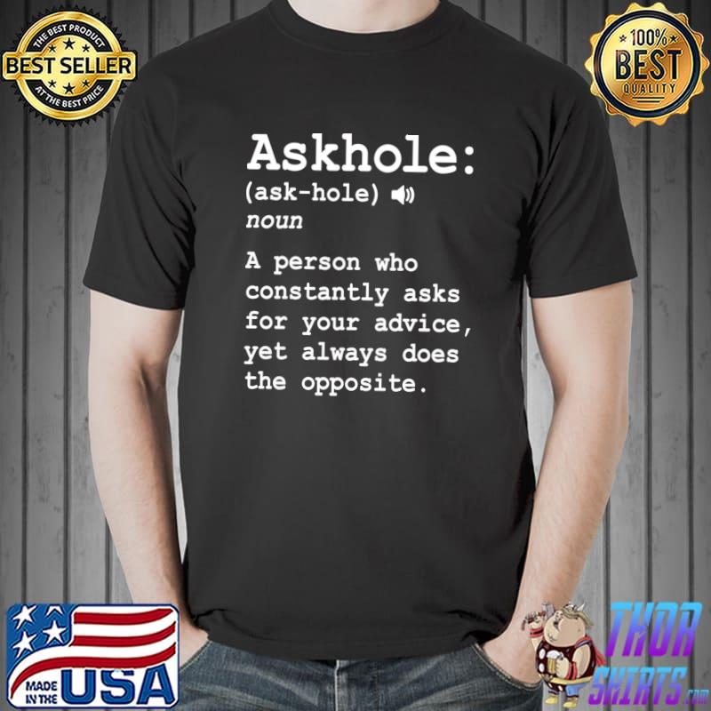 Askhole A Person Who Constantly - Funny T Shirts Sayings - Funny T Shirts  For Women - SarcasticT Shirts