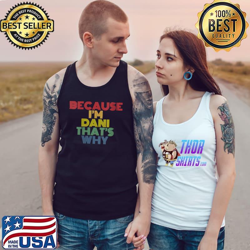 Funny because I'm Dani That's Why Funny Personalized Name T-s Tank Top