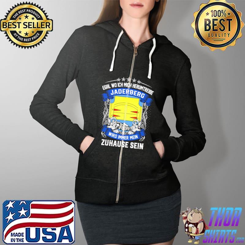 Funny egal Wo Ich Mich Herumtreibe Jaderberg Wird Immer Mein Zuhause Sein Shirt Full Zip Hooded
