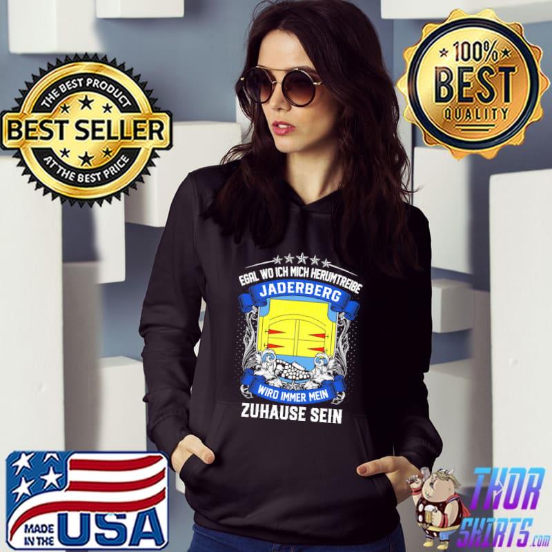 Funny egal Wo Ich Mich Herumtreibe Jaderberg Wird Immer Mein Zuhause Sein Shirt