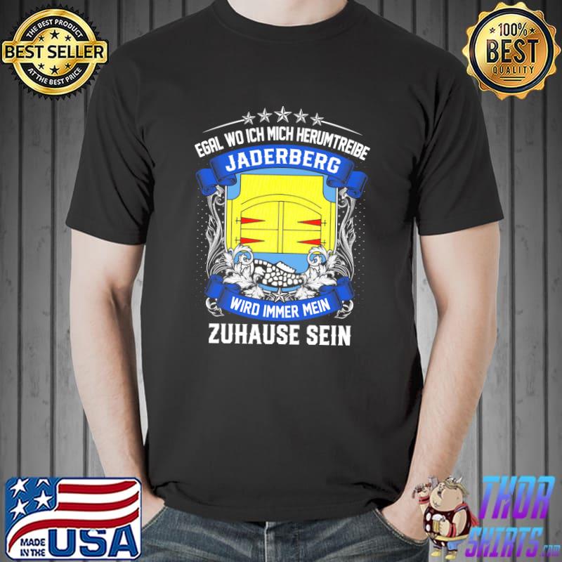 Funny egal Wo Ich Mich Herumtreibe Jaderberg Wird Immer Mein Zuhause Sein Shirt Unisex