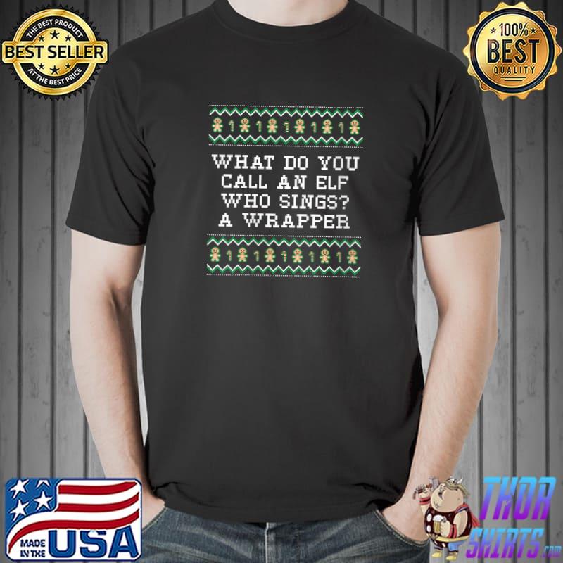 Funny elf Who Sings Is A Wrapper Christmas Dad Jokes Xmas T-s Unisex