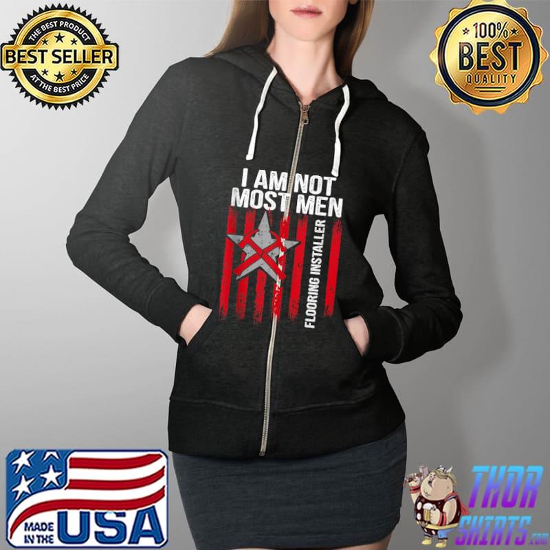 Funny i am not most men Flooring Installer Contractor Floor Installation T-s Full Zip Hooded