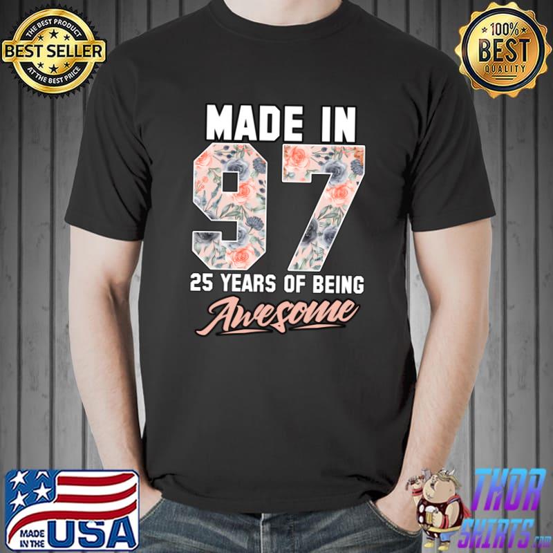 Funny made in 1997 25 years of being awesome 25th Birthday Flowers T-s Unisex