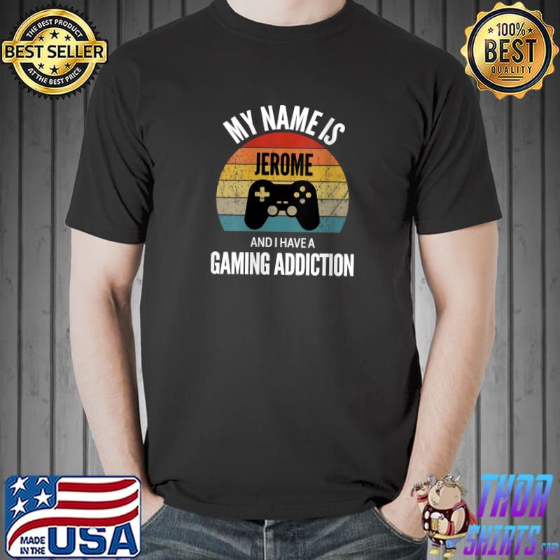 Funny my Name Is Jerome And I Have A Gaming Addiction T-s Unisex
