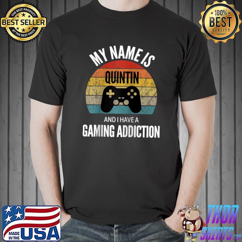 Funny my Name Is Quintin And I Have A Gaming Addiction T-s Unisex