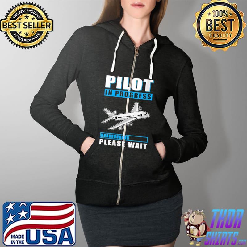 Funny pilot In Progress Please Wait Education Airplane T-Shirt Full Zip Hooded