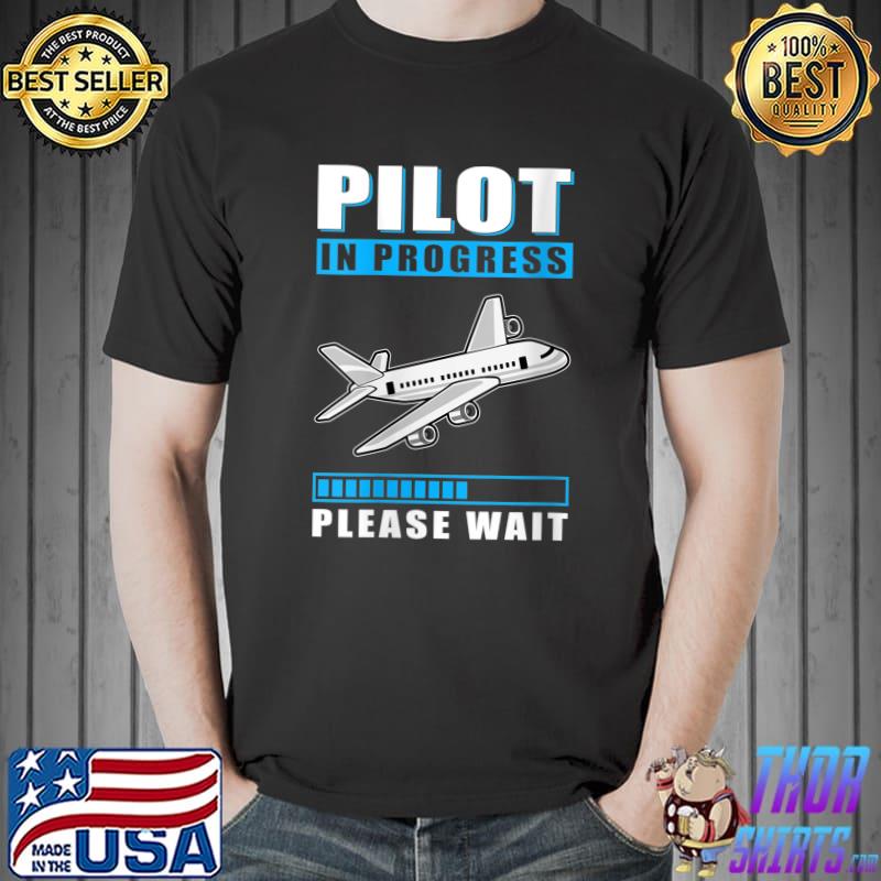 Funny pilot In Progress Please Wait Education Airplane T-Shirt Unisex