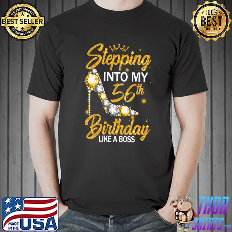 Funny stepping Into My 56th Birthday Like A Boss Diamond Shoes T-Shirt Unisex