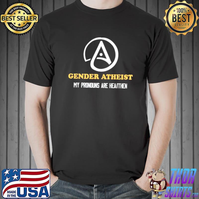 Gender Atheist My Pronouns Are Heathen T s Unisex