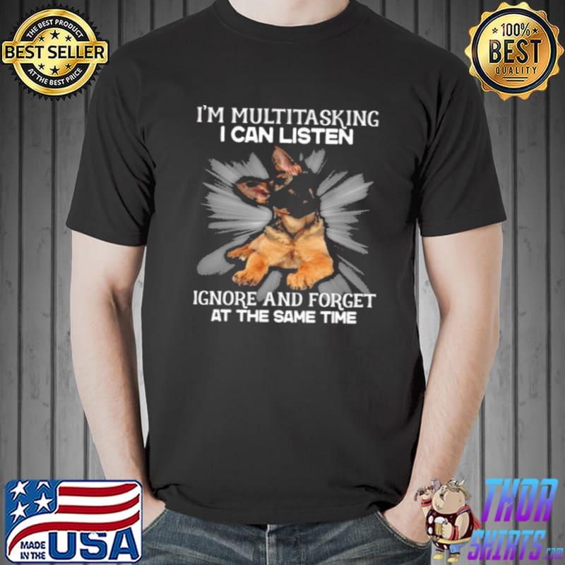 German Shepherd Im multitasking I can listen Ignore and forget at the same time s Unisex