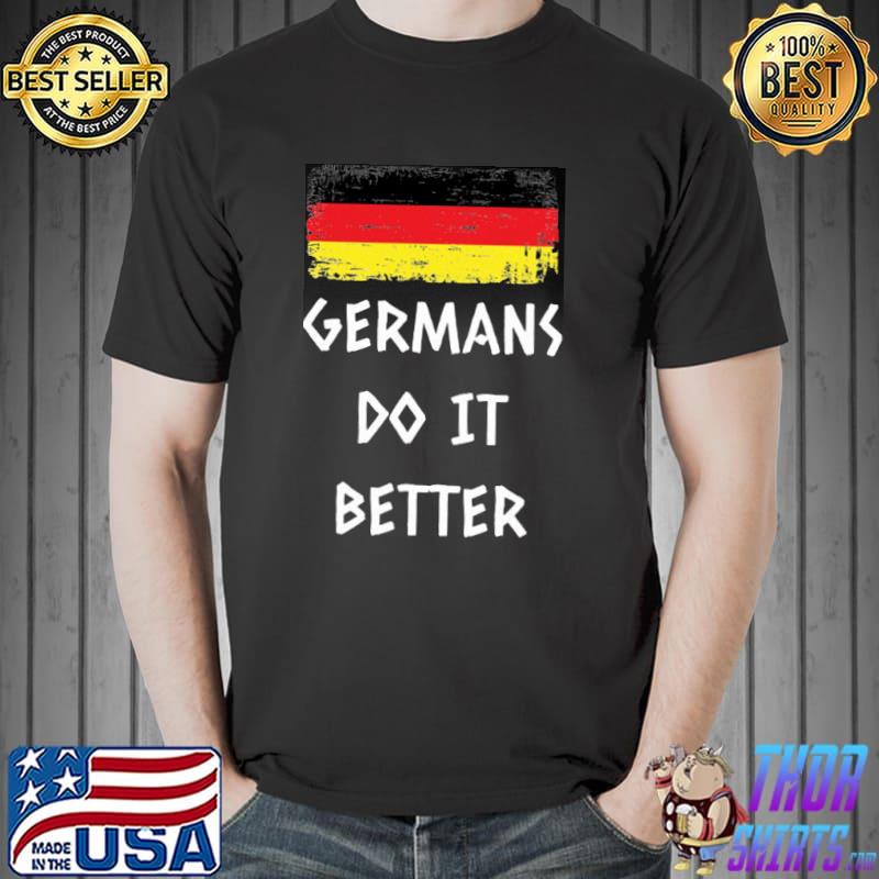 Germans Do It Better Germany Flag Shirt Unisex